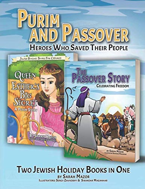 Purim and Passover: Heroes Who Saved Their People: The Great Leader Moses and the Brave Queen Esther (Two Books in One)