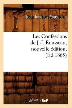 Les Confessions de J.-J. Rousseau, Nouvelle Édition, (Éd.1865)