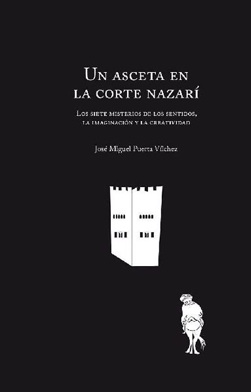 Un asceta en la corte nazarí : los siete misterios de los sentidos, la imaginación y la creatividad