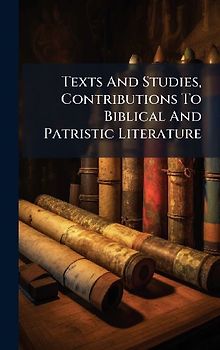 Texts And Studies, Contributions To Biblical And Patristic Literature