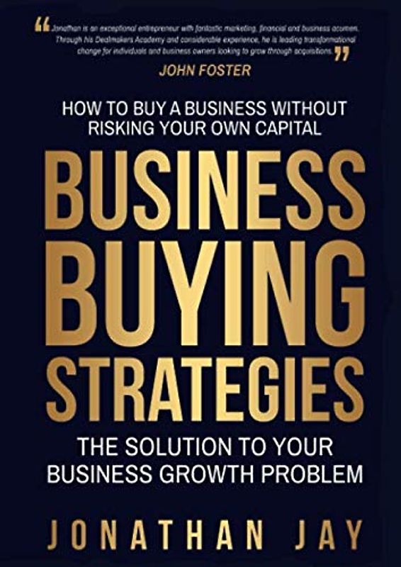 Business Buying Strategies: How To Buy A Business Without Risking Your Own Capital