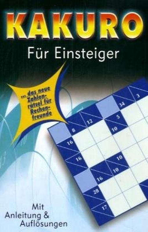 Kakuro für Einsteiger. Das neue Zahlenrätsel für Rechenfreunde