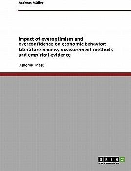 Impact of overoptimism and overconfidence on economic behavior: Literature review, measurement methods and empirical evidence