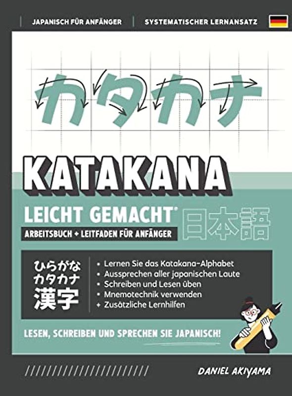 Katakana leicht gemacht! Ein Anfängerhandbuch + integriertes Arbeitsheft | Lernen Sie, Japanisch zu lesen, zu schreiben und zu sprechen - schnell und ... (Japanisch Für Anfänger, Band 2)