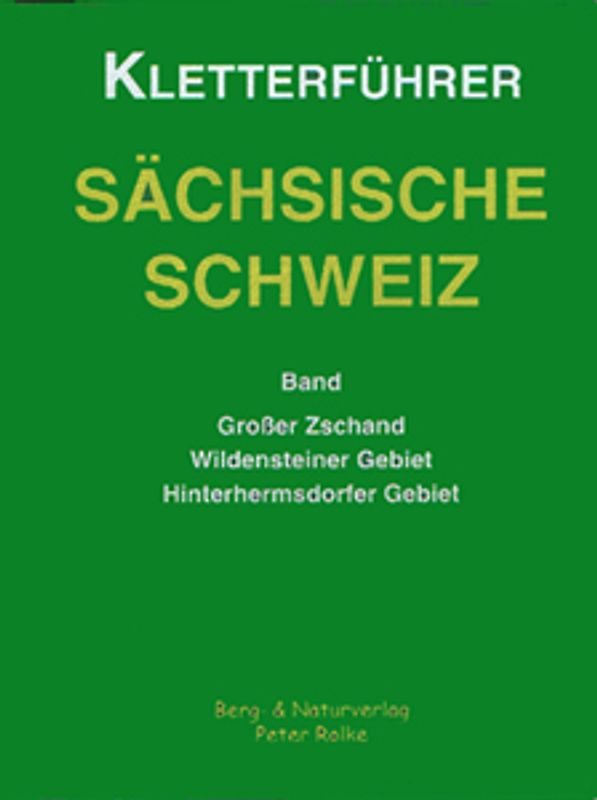 Kletterführer Sächsische Schweiz / Grosser Zschand /Wildensteiner Gebiet /Hinterhermsdorfer Gebiet