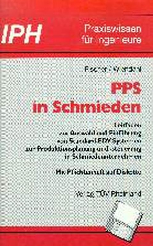 PPS in Schmieden. Leitfaden zur Auswahl und Einführung von Standard-EDV-Systemen zur Produktionsplanung und -steuerung in Schmiedeunternehmen