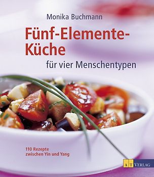 Fünf-Elemente-Küche für vier Menschentypen. 110 Rezepte zwischen Yin und Yang