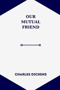 OUR MUTUAL FRIEND by charles dickens