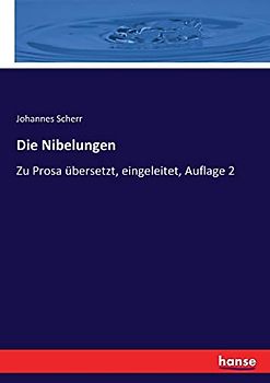 Die Nibelungen: Zu Prosa übersetzt, eingeleitet, Auflage 2