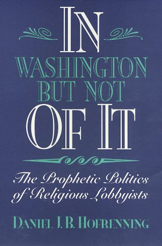 In Washington But Not of It: The Prophetic Politics of Religious Lobbyists