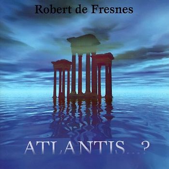 Robert De Fresnes - Atlantis...