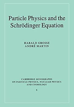 Particle Phys & Schrodinger Equatn (Cambridge Monographs on Particle Physics, Nuclear Physics and Cosmology, Band 6)