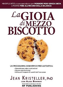 La gioia di mezzo biscotto. Mindfulness e consapevolezza per perdere peso senza dieta e porre fine all'incubo della bilancia