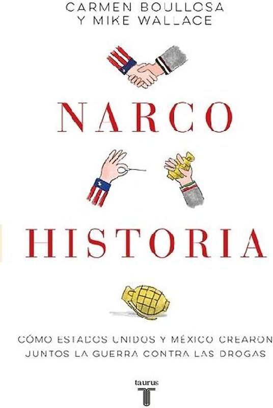 Narcohistoria. Como México Y Estados Unidos Crearon Juntos La Guerra Contra Las Drogas /A Narco History: How the United States and MX Jointly Created...