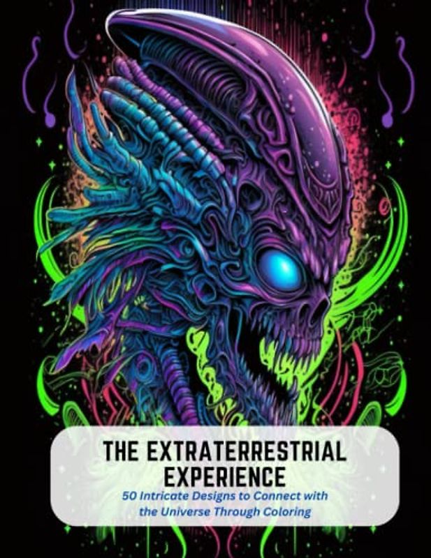 The Extraterrestrial Experience: 50 Intricate Designs to Connect with the Universe Through Coloring