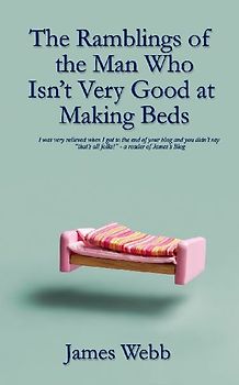 The Ramblings of the Man Who Isn't Very Good at Making Beds