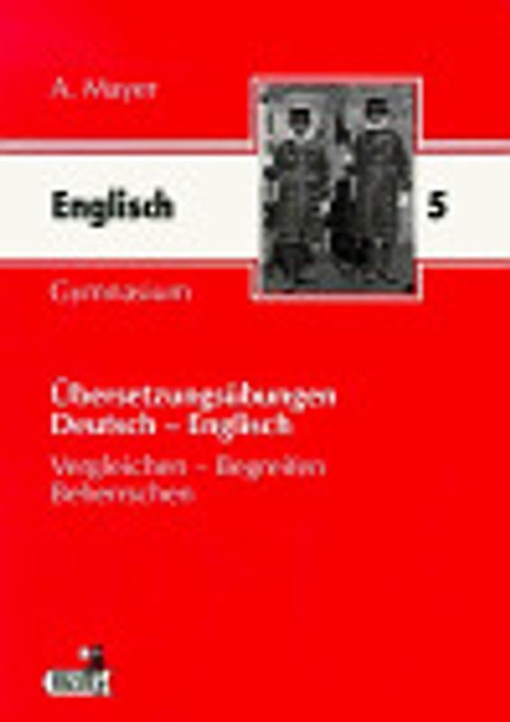 Übersetzungsübungen Deutsch-Englisch. Vergleichen - Begreifen - Beherrschen / 5. Jahrgangsstufe Gymnasium