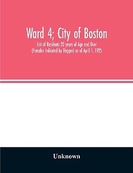 Ward 4; City of Boston; List of Residents 20 years of Age and Over (Females Indicated by Dagger) as of April 1, 1925