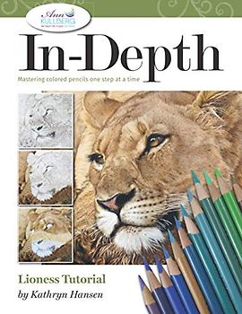 In-Depth Lioness Tutorial: Mastering Colored Pencil One Step at a Time (In-Depth Colored Pencil Tutorials)