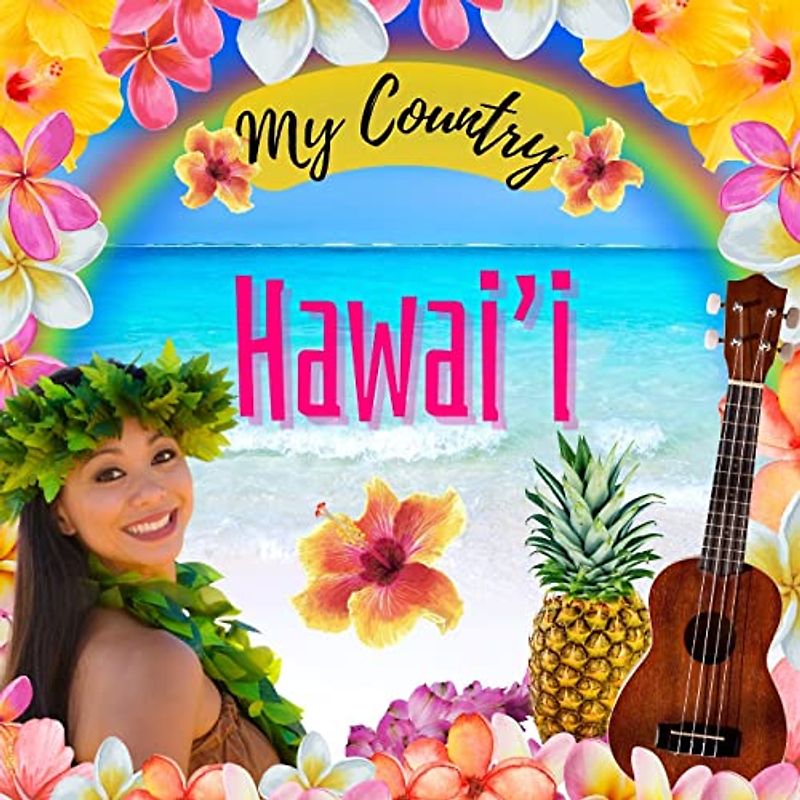 Hawaii: My Country - Hawaii for Kids, Social Studies for Kids, Hawaiian Music, Dance, Art, History, Hawaiian Culture for Kids, Hawaii Travel Book: My ... My Country: Hawaii (My Country Collection)