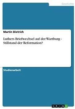 Luthers Briefwechsel auf der Wartburg - Stillstand der Reformation?