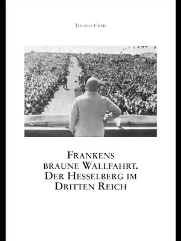 Frankens braune Wallfahrt. Der Hesselberg im Dritten Reich.