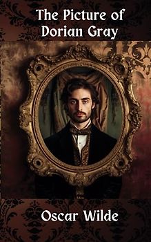 The Picture of Dorian Gray: A Gothic Tale of a Libertine LIfe (Annotated)