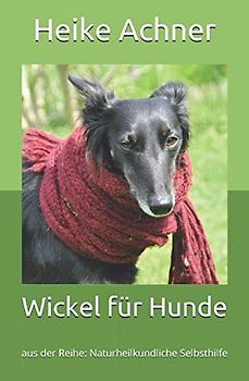 Wickel für Hunde: aus der Reihe: Naturheilkundliche Selbsthilfe