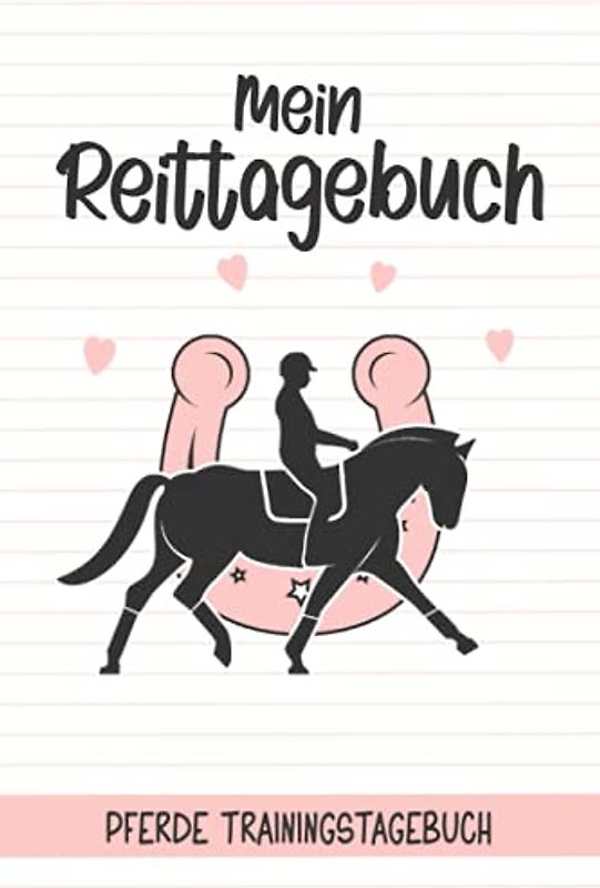 Mein Reittagebuch - Pferde Trainingstagebuch: Reiter Tagebuch I Trainingsbuch I Reiten lernen I Reitunterricht I Geschenke für Reiterinnen I Reitschülerin I Reiteinheiten dokumentieren