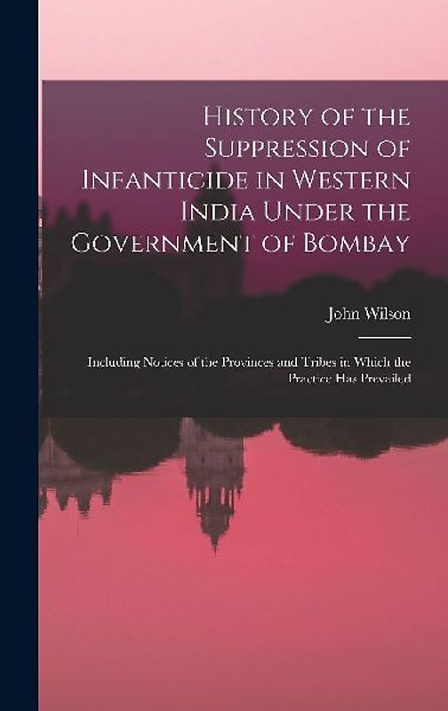 History of the Suppression of Infanticide in Western India Under the Government of Bombay