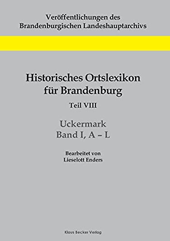 Historisches Ortslexikon für Brandenburg, Teil VIII, Uckermark, Band I, A¿L