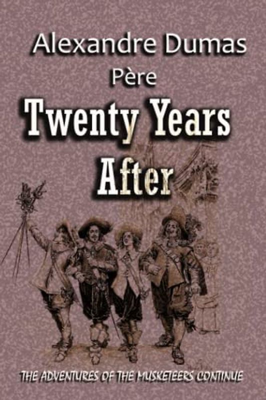 Twenty Years After: THE ADVENTURES OF THE MUSKETEERS CONTINUE