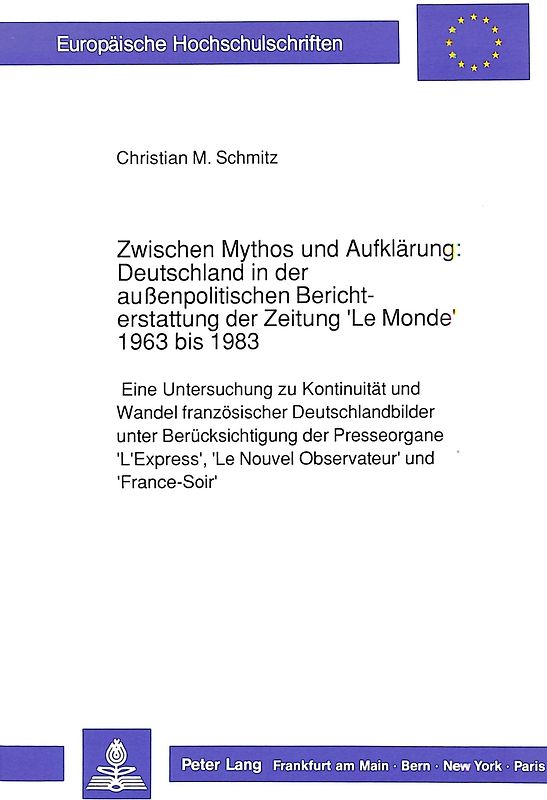 Zwischen Mythos und Aufklärung: Deutschland in der außenpolitischen Berichterstattung der Zeitung 'Le Monde' 1963 bis 1983