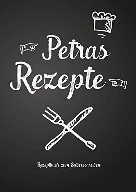 Petras Rezepte - Rezeptbuch zum Selberschreiben: Persönliches Geschenk für Petra zum Sammeln von Rezepten (Blanko Kochbuch)