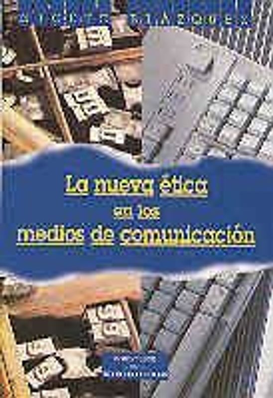 La nueva ética en los medios de comunicación : problemas y dilemas de los informadores