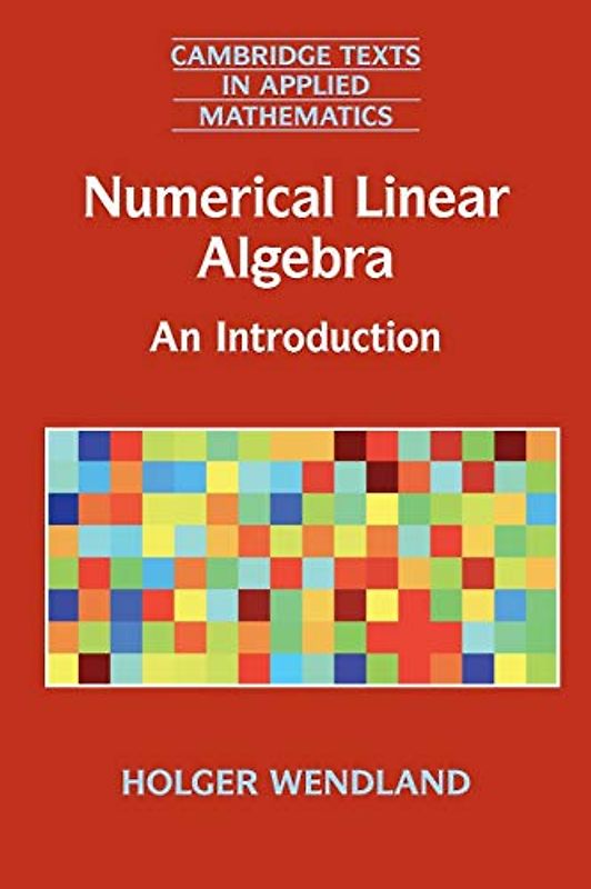 Numerical Linear Algebra: An Introduction (Cambridge Texts in Applied Mathematics, Band 56)