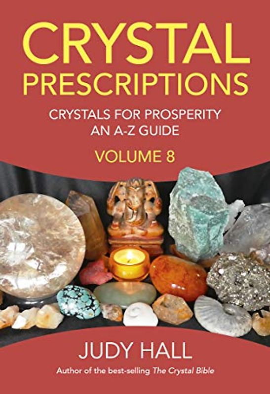 Crystal Prescriptions: Crystals for Prosperity: An A-Z Guide