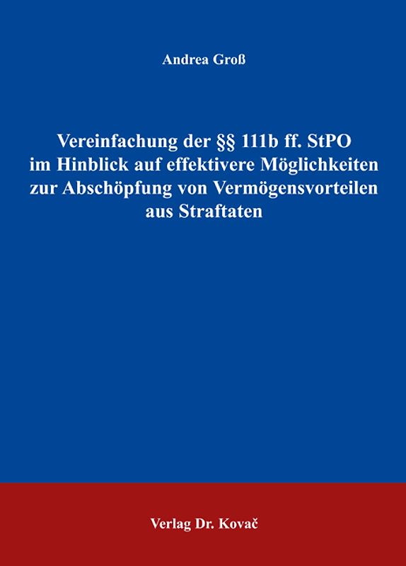 Vereinfachung der §§ 111b ff. StPO im Hinblick auf effektivere Möglichkeiten zur Abschöpfung von Vermögensvorteilen aus Straftaten