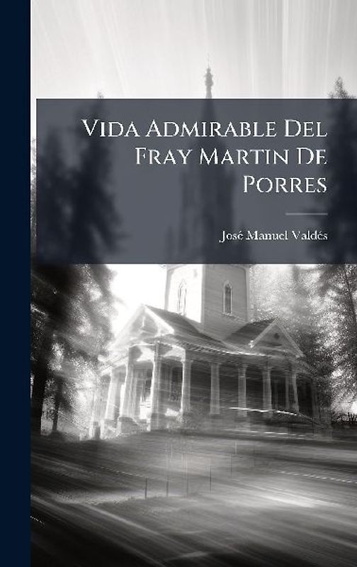 Vida Admirable Del Fray Martin De Porres
