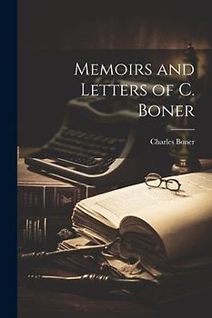 Memoirs and Letters of C. Boner