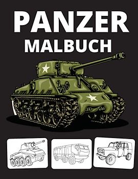 Panzer Malbuch: Tank Malbuch für Kinder; Militär & Streitkräfte,Armee,Hubschrauber,Militärfahrzeuge,Soldaten,Gewehre,Marine,Flugzeuge,Schiffe,Kampfjets
