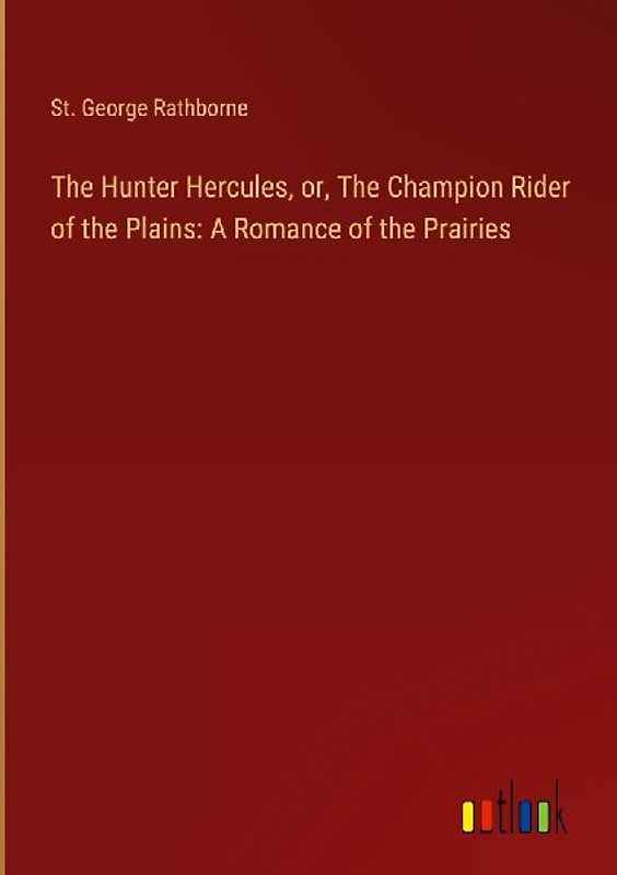 The Hunter Hercules, or, The Champion Rider of the Plains: A Romance of the Prairies