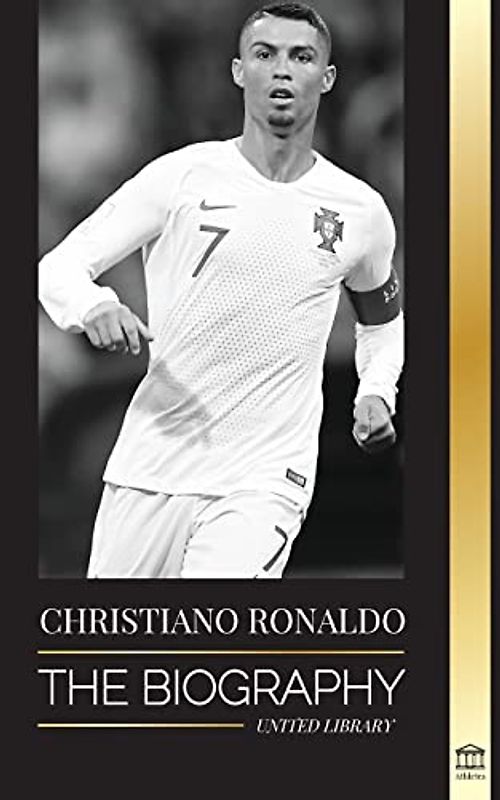 Cristiano Ronaldo: The Biography of a Portuguese Prodigy; From Impoverished to Soccer (Football) Superstar (Athletes)
