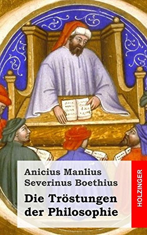 Die Tröstungen der Philosophie - Boethius, Anicius Manlius Severinus