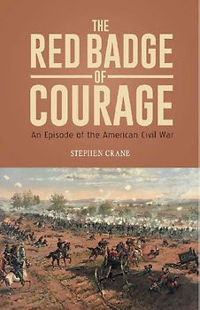 THE RED BADGE OF COURAGE An Episode of the American Civil War