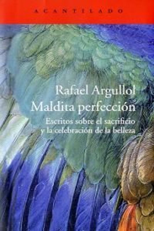 Maldita perfección : escritos sobre el sacrificio y la celebración de la belleza
