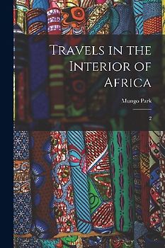 Travels in the Interior of Africa: 2
