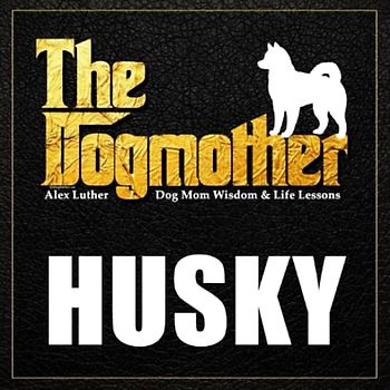 The Dogmother: Husky: (Dog Mom Wisdom & Life Lessons)