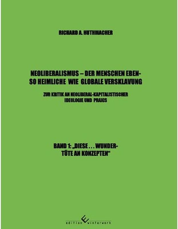 Neoliberalismus - Der Menschen ebenso heimliche wie globale Versklavung Band 1