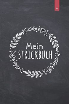 Mein Strickbuch: Liebevoll gestaltetes Stricktagebuch im DIN A5 Format für alle, die gerne stricken | Strickmuster Buch zum selbst gestalten mit ... im Verhältnis 4:5 | Strickbuch mit 120 Seiten